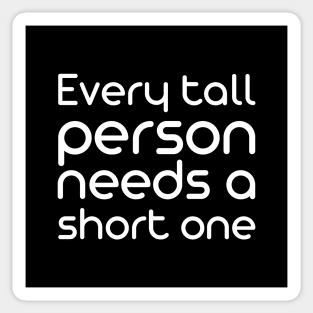 Every tall person needs a short one Sticker
